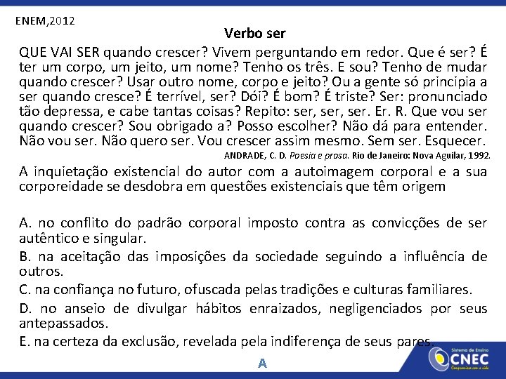 ENEM, 2012 Verbo ser QUE VAI SER quando crescer? Vivem perguntando em redor. Que