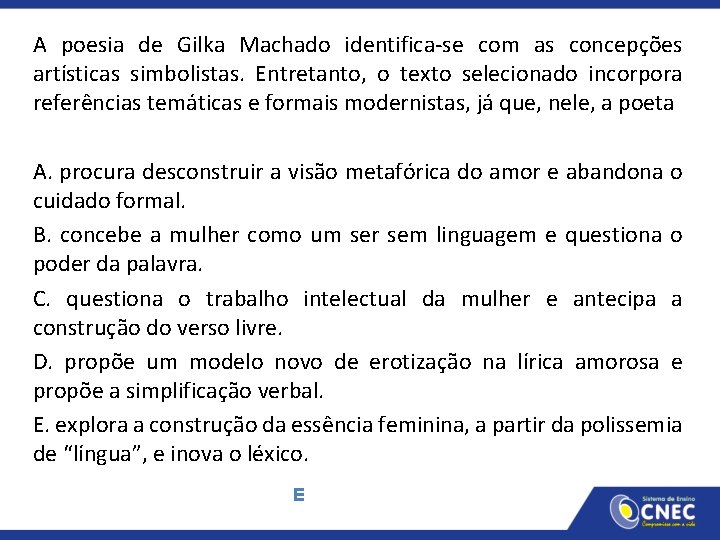 A poesia de Gilka Machado identifica-se com as concepções artísticas simbolistas. Entretanto, o texto