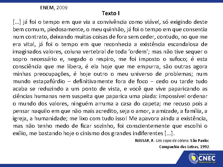 ENEM, 2009 Texto I [. . . ] já foi o tempo em que