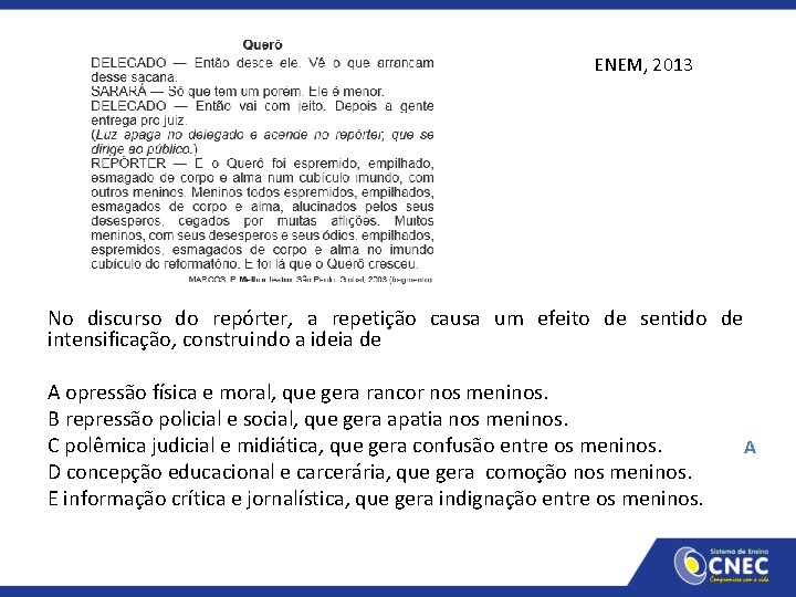 ENEM, 2013 No discurso do repórter, a repetição causa um efeito de sentido de