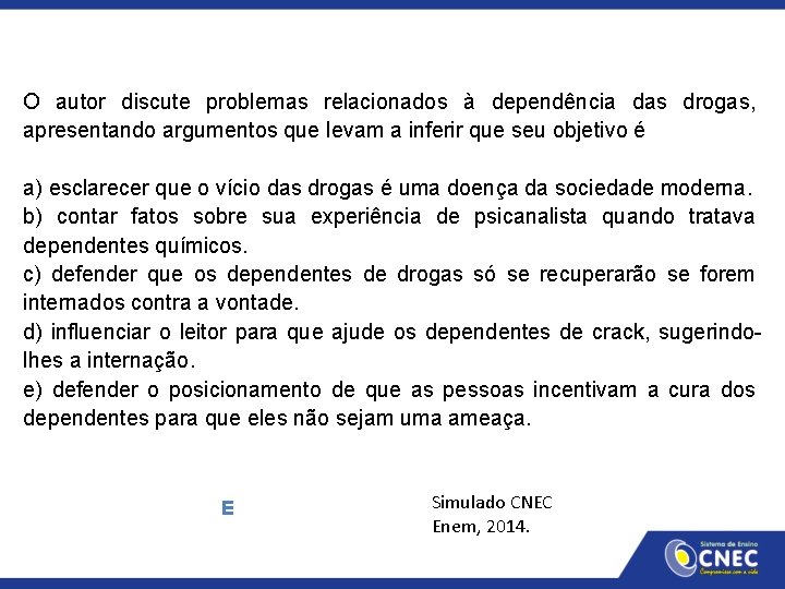 O autor discute problemas relacionados à dependência das drogas, apresentando argumentos que levam a