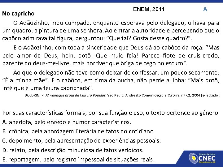 ENEM, 2011 A No capricho O Adãozinho, meu cumpade, enquanto esperava pelo delegado, olhava