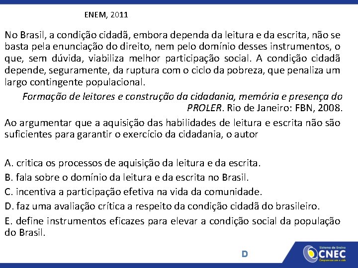 ENEM, 2011 No Brasil, a condição cidadã, embora dependa da leitura e da escrita,