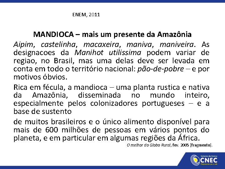 ENEM, 2011 MANDIOCA – mais um presente da Amazônia Aipim, castelinha, macaxeira, maniveira. As