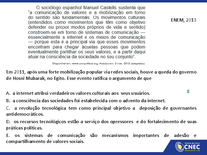 ENEM, 2013 Em 2011, após uma forte mobilização popular via redes sociais, houve a