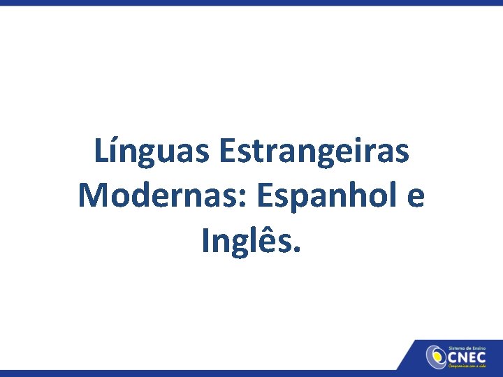 Línguas Estrangeiras Modernas: Espanhol e Inglês. 