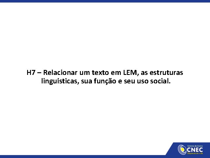 H 7 – Relacionar um texto em LEM, as estruturas linguísticas, sua função e