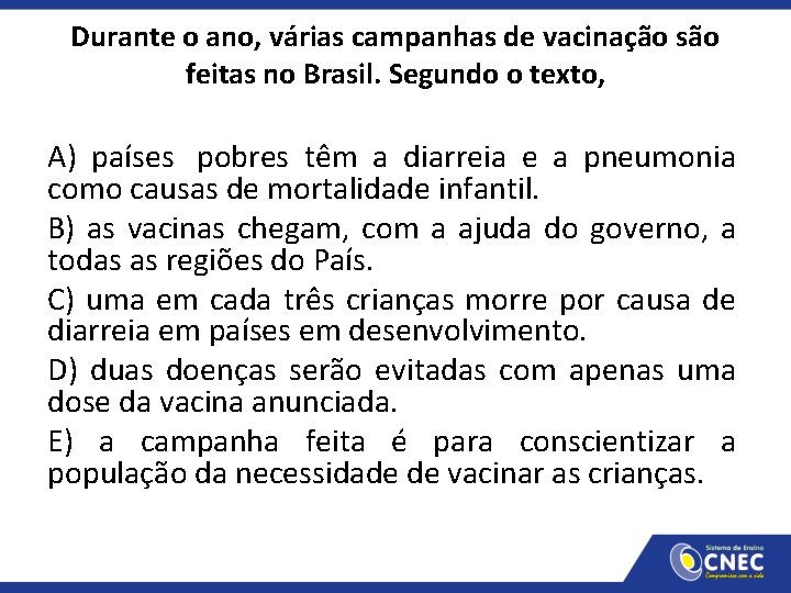 Durante o ano, várias campanhas de vacinação são feitas no Brasil. Segundo o texto,