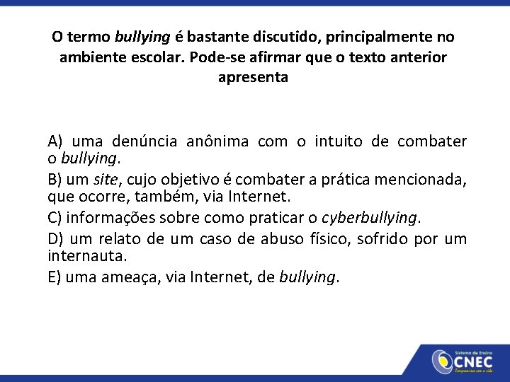 O termo bullying é bastante discutido, principalmente no ambiente escolar. Pode-se afirmar que o