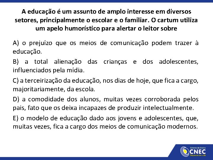 A educação é um assunto de amplo interesse em diversos setores, principalmente o escolar