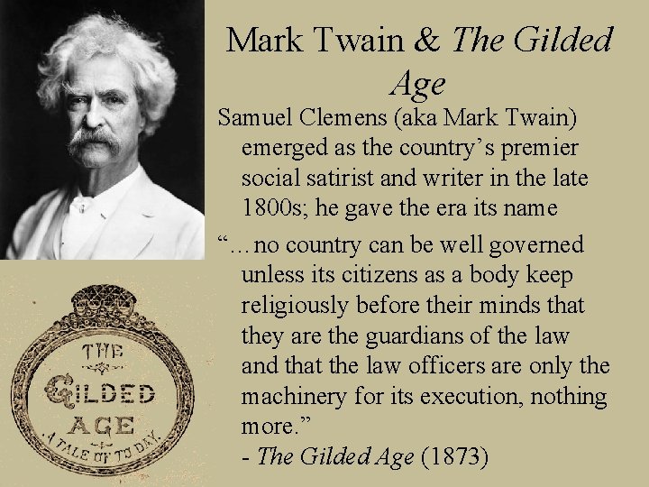 Mark Twain & The Gilded Age Samuel Clemens (aka Mark Twain) emerged as the
