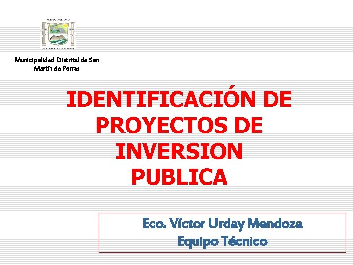 Municipalidad Distrital de San Martín de Porres IDENTIFICACIÓN DE PROYECTOS DE INVERSION PUBLICA Eco.