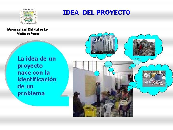 IDEA DEL PROYECTO Municipalidad Distrital de San Martín de Porres La idea de un