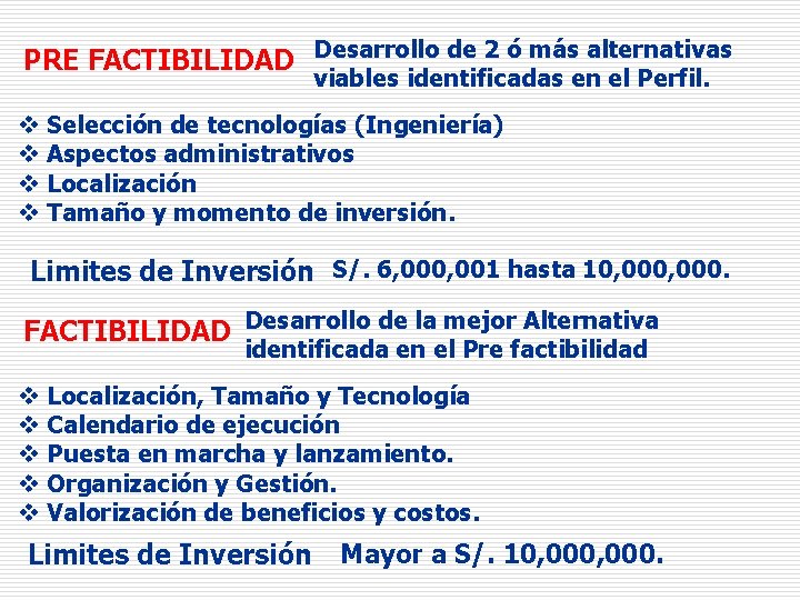 PRE FACTIBILIDAD Desarrollo de 2 ó más alternativas viables identificadas en el Perfil. v