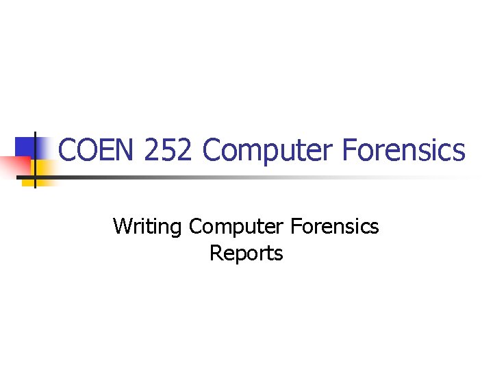 COEN 252 Computer Forensics Writing Computer Forensics Reports 