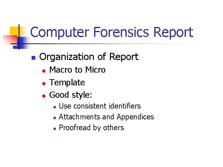 Computer Forensics Report n Organization of Report n n n Macro to Micro Template