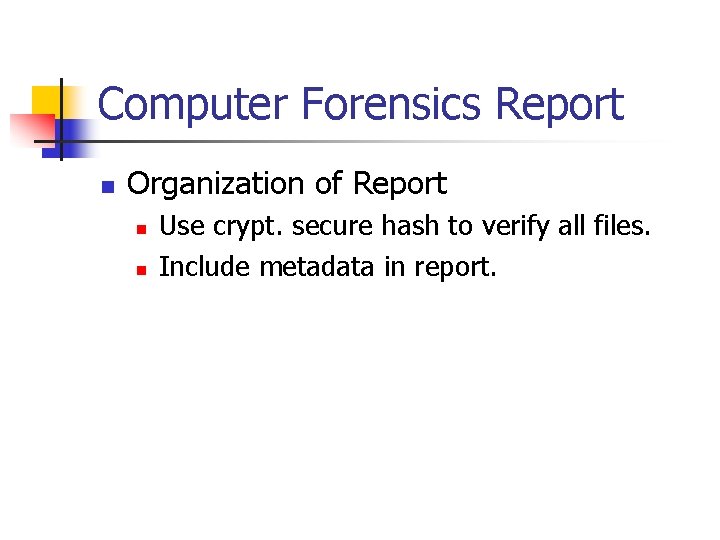 Computer Forensics Report n Organization of Report n n Use crypt. secure hash to