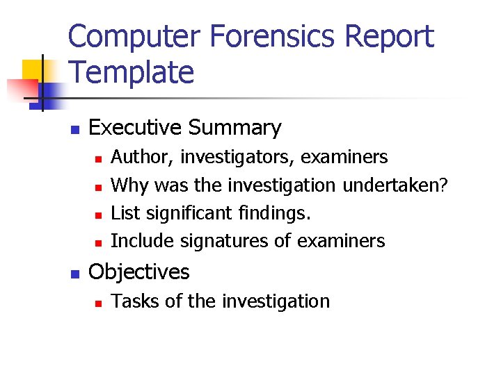 Computer Forensics Report Template n Executive Summary n n n Author, investigators, examiners Why