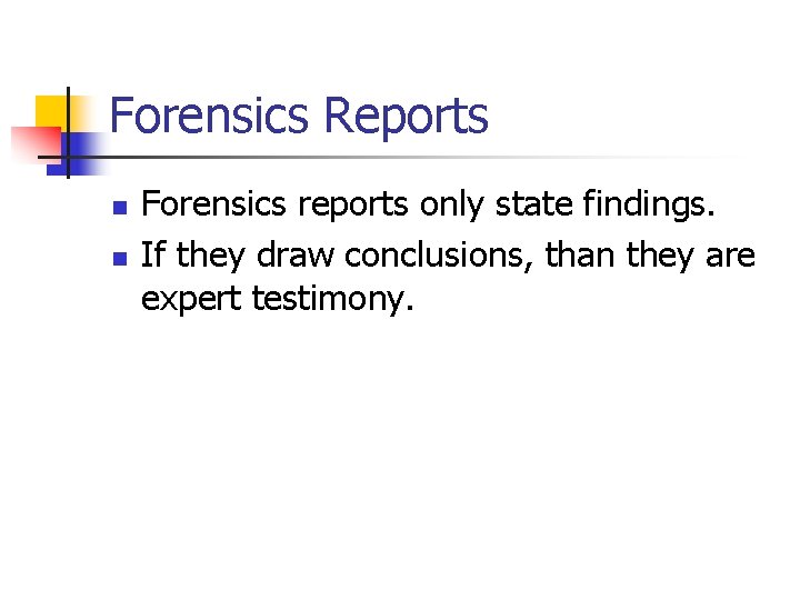 Forensics Reports n n Forensics reports only state findings. If they draw conclusions, than