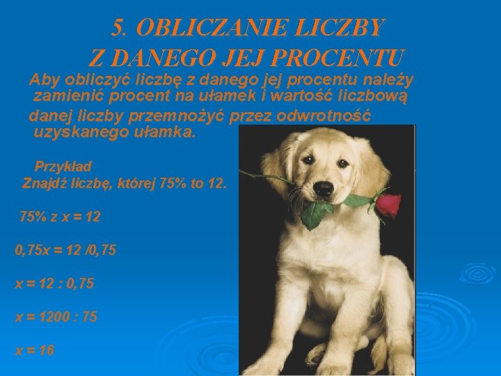 5. OBLICZANIE LICZBY Z DANEGO JEJ PROCENTU Aby obliczyć liczbę z danego jej procentu