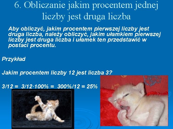 6. Obliczanie jakim procentem jednej liczby jest druga liczba Aby obliczyć, jakim procentem pierwszej