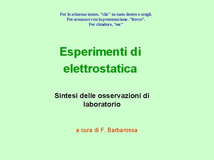 Per lo schermo intero, “clic” su tasto destro e scegli. Per avanzare con la