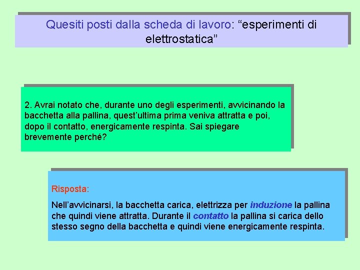 Quesiti posti dalla scheda di lavoro: “esperimenti di elettrostatica” 2. Avrai notato che, durante