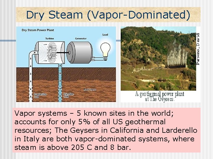 Dry Steam (Vapor-Dominated) Vapor systems – 5 known sites in the world; accounts for