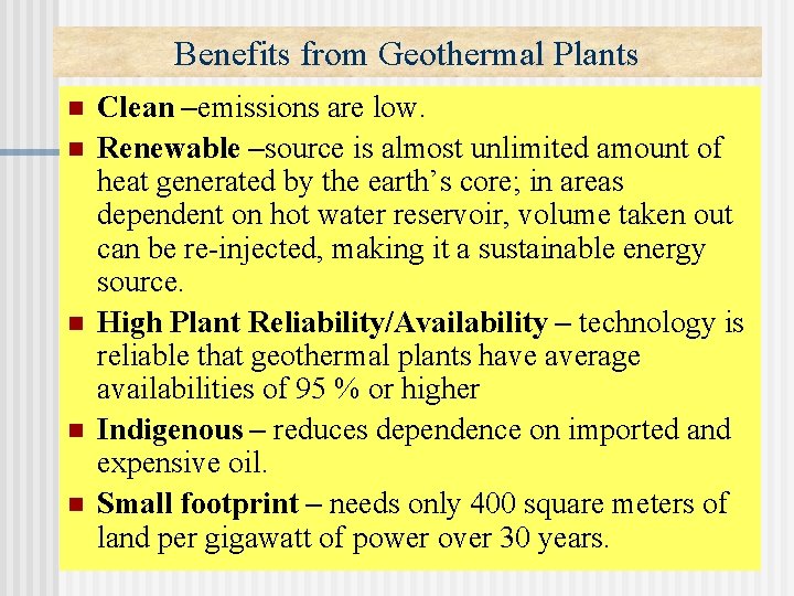 Benefits from Geothermal Plants n n n Clean –emissions are low. Renewable –source is