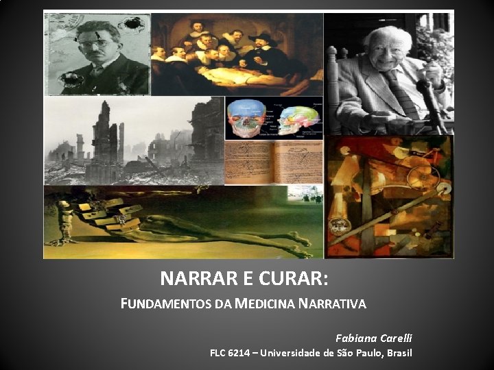 NARRAR E CURAR: FUNDAMENTOS DA MEDICINA NARRATIVA Fabiana Carelli FLC 6214 – Universidade de