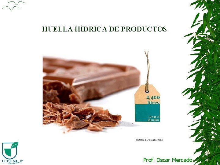 HUELLA HÍDRICA DE PRODUCTOS Prof. Oscar Mercado 