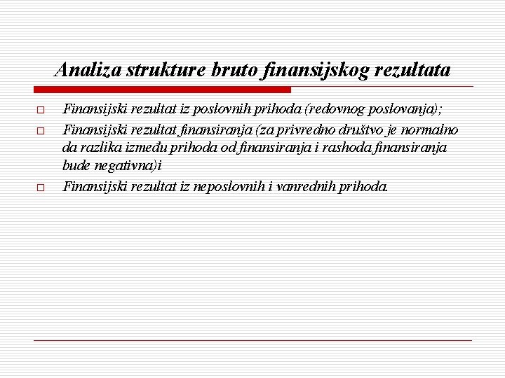 Analiza strukture bruto finansijskog rezultata o o o Finansijski rezultat iz poslovnih prihoda (redovnog