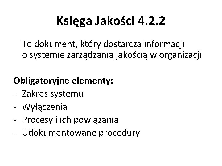 Księga Jakości 4. 2. 2 To dokument, który dostarcza informacji o systemie zarządzania jakością
