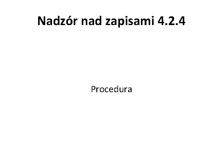 Nadzór nad zapisami 4. 2. 4 Procedura 