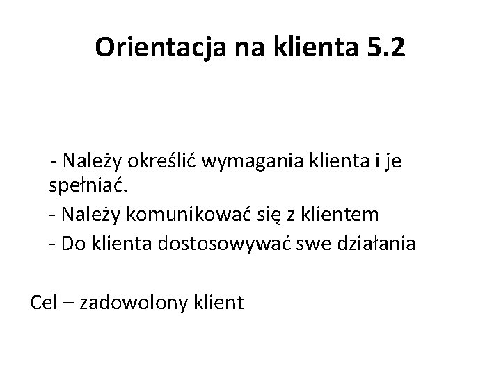 Orientacja na klienta 5. 2 - Należy określić wymagania klienta i je spełniać. -