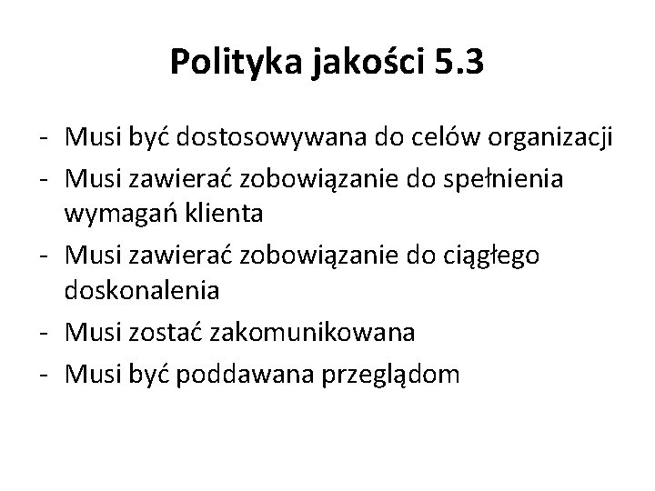 Polityka jakości 5. 3 - Musi być dostosowywana do celów organizacji - Musi zawierać