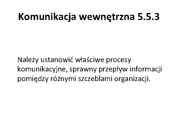 Komunikacja wewnętrzna 5. 5. 3 Należy ustanowić właściwe procesy komunikacyjne, sprawny przepływ informacji pomiędzy