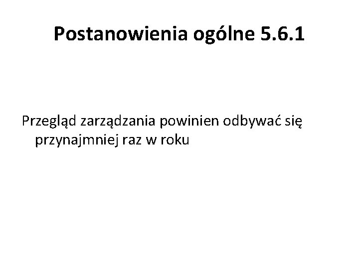 Postanowienia ogólne 5. 6. 1 Przegląd zarządzania powinien odbywać się przynajmniej raz w roku