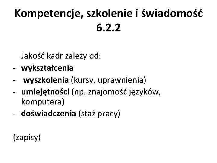 Kompetencje, szkolenie i świadomość 6. 2. 2 - Jakość kadr zależy od: wykształcenia wyszkolenia