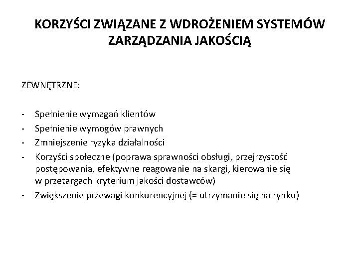 KORZYŚCI ZWIĄZANE Z WDROŻENIEM SYSTEMÓW ZARZĄDZANIA JAKOŚCIĄ ZEWNĘTRZNE: - - Spełnienie wymagań klientów Spełnienie