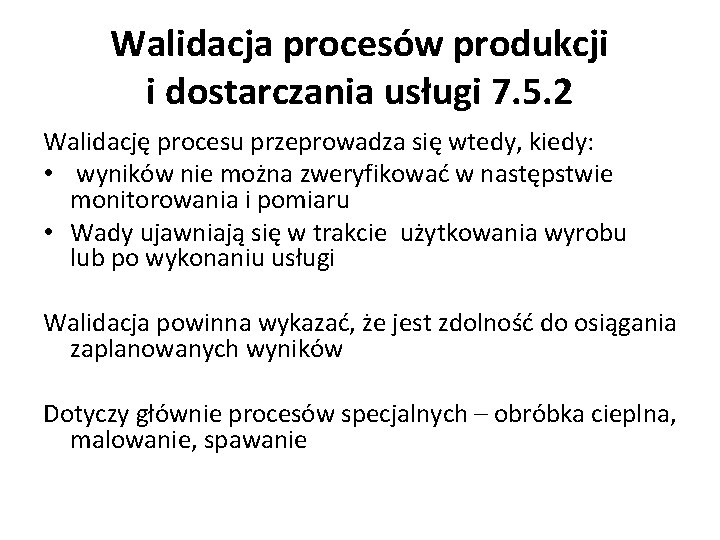 Walidacja procesów produkcji i dostarczania usługi 7. 5. 2 Walidację procesu przeprowadza się wtedy,