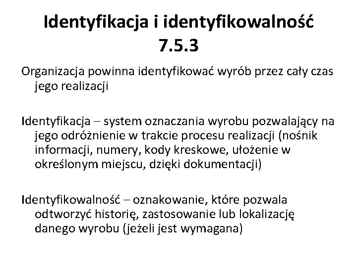 Identyfikacja i identyfikowalność 7. 5. 3 Organizacja powinna identyfikować wyrób przez cały czas jego