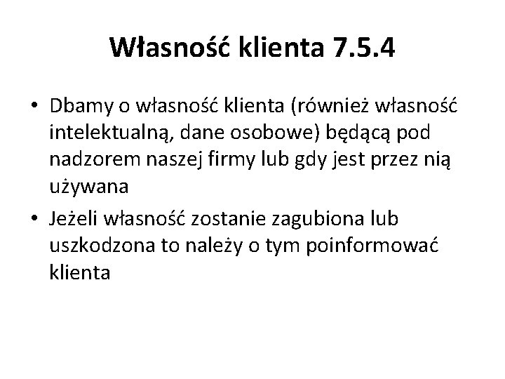 Własność klienta 7. 5. 4 • Dbamy o własność klienta (również własność intelektualną, dane