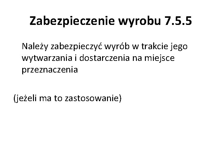 Zabezpieczenie wyrobu 7. 5. 5 Należy zabezpieczyć wyrób w trakcie jego wytwarzania i dostarczenia