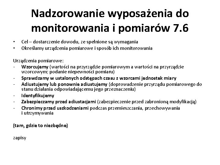 Nadzorowanie wyposażenia do monitorowania i pomiarów 7. 6 • • Cel – dostarczenie dowodu,