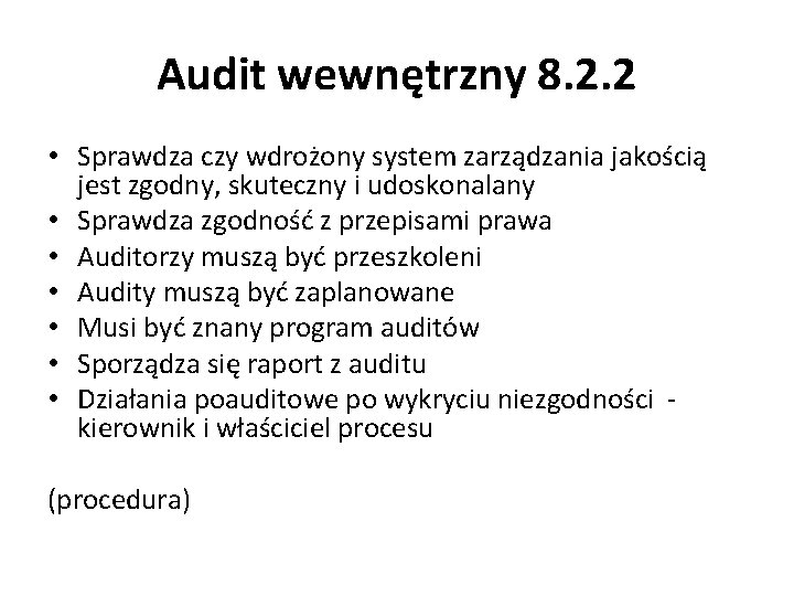 Audit wewnętrzny 8. 2. 2 • Sprawdza czy wdrożony system zarządzania jakością jest zgodny,