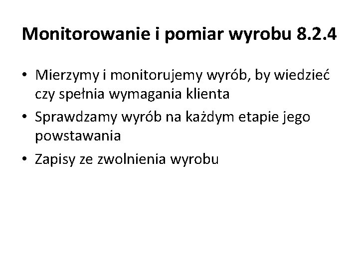 Monitorowanie i pomiar wyrobu 8. 2. 4 • Mierzymy i monitorujemy wyrób, by wiedzieć