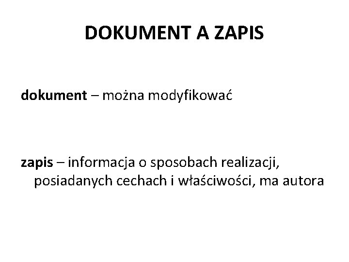 DOKUMENT A ZAPIS dokument – można modyfikować zapis – informacja o sposobach realizacji, posiadanych