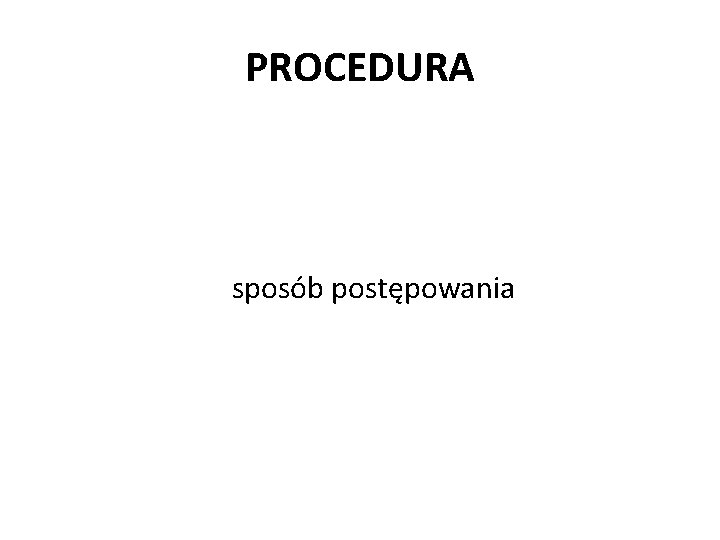 PROCEDURA sposób postępowania 