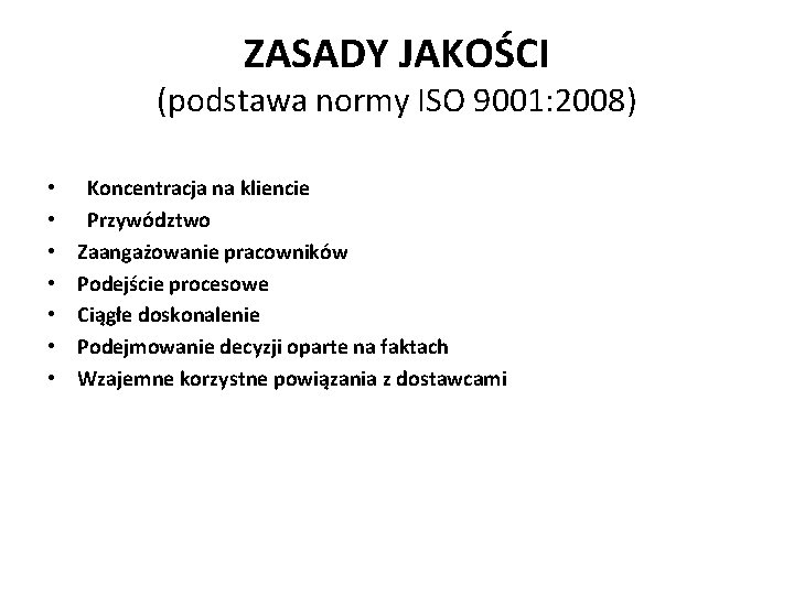 ZASADY JAKOŚCI (podstawa normy ISO 9001: 2008) • • Koncentracja na kliencie Przywództwo Zaangażowanie